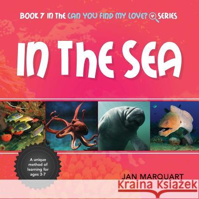 In The Sea: Book 7 in the Can You Find My love? Series Marquart, Jan 9780996854177 Jan Marquart