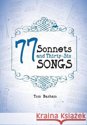 77 Sonnets and Thirty-Six Songs Tom Basham 9780996854832 Sunjen Publications