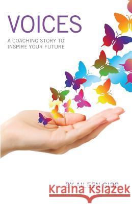 Voices: A Coaching Story to Inspire Your Future Aileen Gibb 9780996855112