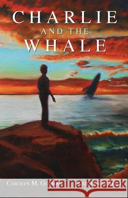 Charlie and the Whale Carolyn M. Gorman Keith Grey Hale 9780996855501 Gray Whale Wisdom, Inc.