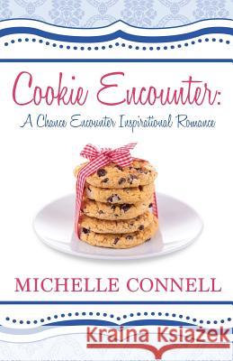 Cookie Encounter: A Chance Encounter Inspirational Romance Michelle Connell 9780996857017