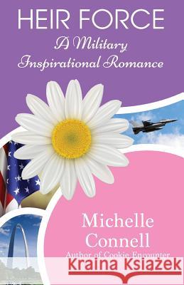 Heir Force: A Military Inspirational Romance Michelle Connell Amy Middleton 9780996857024