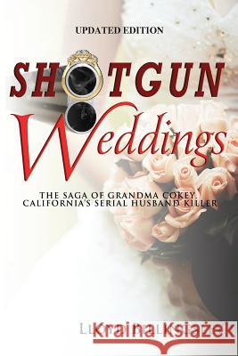 Shotgun Weddings: The Saga of Grandma Cokey, California's Serial Husband Killer Lloyd Billingsley 9780996858106