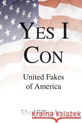 Yes I Con: United Fakes of America Lloyd Billingsley 9780996858175