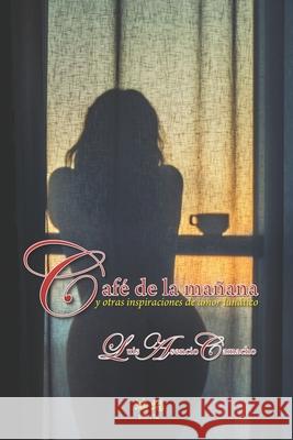 Cafe de la manana y otras inspiraciones de amor lunatico Asencio Camacho, Luis 9780996858557