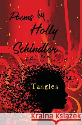 Tangles: Poems Holly Schindler 9780996861687 Intoto Books