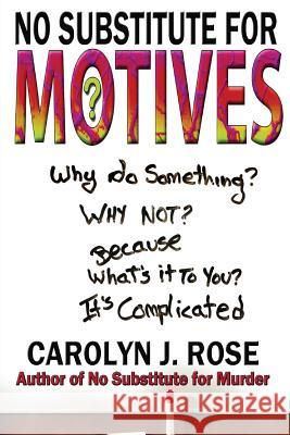 No Substitute for Motives Carolyn J. Rose 9780996864510 Carolyn J. Rose