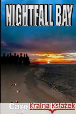 Nightfall Bay Carolyn J. Rose 9780996864527 Carolyn J. Rose, Author