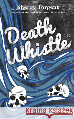 Death Whistle Sherry G. Torgent 9780996867375 Blue Ink Press