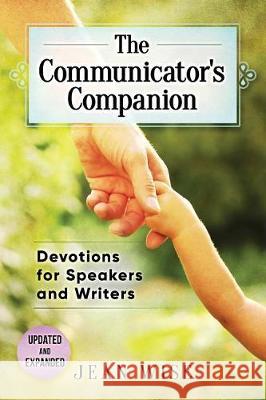 The Communicator's Companion: Devotions for Speakers and Writers Jean Wise 9780996868891