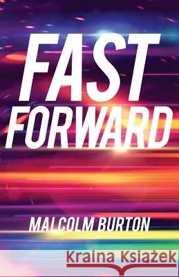 Fast Forward Malcolm Burton 9780996871556