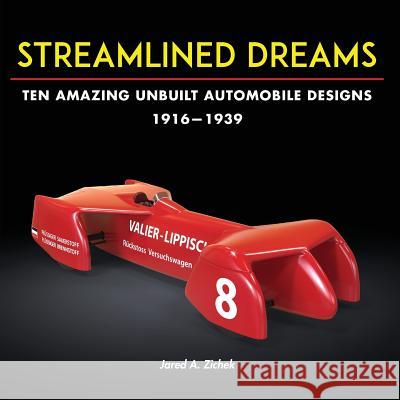 Streamlined Dreams: Ten Amazing Unbuilt Automobile Designs, 1916-1939 Jared A. Zichek 9780996875424 Retromechanix Productions