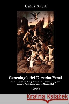 Genealogía del Derecho Penal (Tomo I) Gazir Sued 9780996876605 Gazir Sued