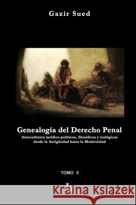 Genealogia del Derecho Penal (Tomo II) Gazir Sued 9780996876612 Gazir Sued