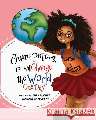 June Peters, You Will Change The World One Day Rohma, Naafi N. 9780996877510 A.R.T Books 4kids