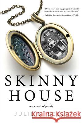 Skinny House: A Memoir of Family Julie L. Seely 9780996877701 Not Avail