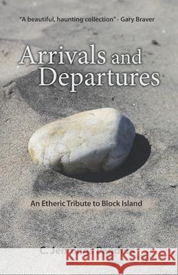 Arrivals and Departures: An Etheric Tribute to Block Island C Jennings Penders 9780996878456 Fahrenheit Books