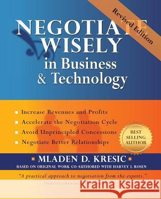Negotiate Wisely in Business and Technology Mladen D. Kresic 9780996878906 Fusion Marketing Press
