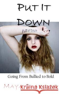 Put It Down: Going From Bullied to Bold Claridge, Maya 9780996879927 Global Publishing Group LLC