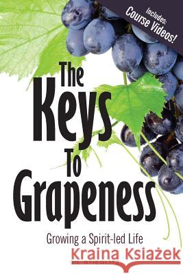 The Keys to Grapeness: Growing a Spirit-led Life Stieglitz, Gil 9780996885522 Principles to Live by