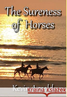 The Sureness of Horses Kevin Arnold 9780996885843