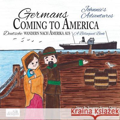 Germans Coming to America -- Johnnie's Adventures: A Bilingual Book Suzanne Simo Anika Fetzner Lucy Vine 9780996887069 Beaudesigns