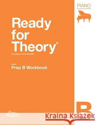 Ready for Theory: Piano Workbook, Prep B Lauren Lewandowski 9780996888110 Piano with Lauren, LLC