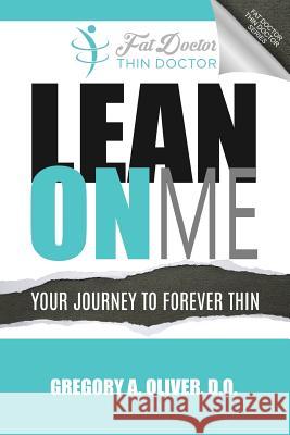 Lean On Me: Your Journey to Forever Thin Oliver Do, Gregory a. 9780996889001 Fast Clinical Weight Loss