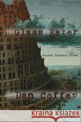 Glass Eater Dan Coffey 9780996890946 Rocket Science Press