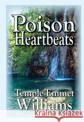 Poison Heartbeats Williams Emmet Temple Williams Ingegerd Kerstin  9780996892056 Templeworks Properties, LLC
