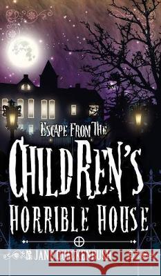 Escape From The Children's Horrible House N Jane Quackenbush 9780996892230 Hidden Wolf Books