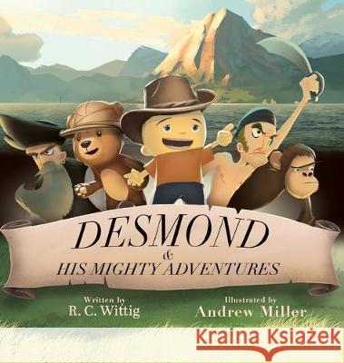 Desmond and His Mighty Adventures - Book 1: The Mighty Adventures Series R. C. Wittig Andrew Miller 9780996895019 Mighty Adventures