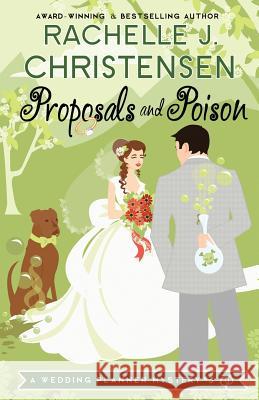 Proposals and Poison Rachelle J. Christensen 9780996897600 Peachwood Press LLC