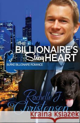 The Billionaire's Stray Heart Rachelle J. Christensen 9780996897662