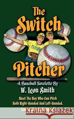 The Switch Pitcher MR W. Leon Smith 9780996900607 Smith Media, Inc.