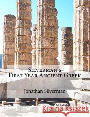Silverman's First Year Ancient Greek Mr Jonathan a. Silverman 9780996901109 Jonathan Silverman