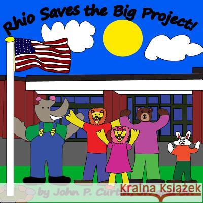 Rhio Saves the Big Project! John P. Curti John P. Curti 9780996904414 Brickyard Eagle Publishing LLC