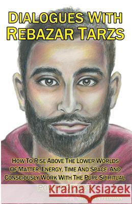 Dialogues With Rebazar Tarzs: How To Rise Above The Lower Worlds Of Matter, Energy, Time And Space And Consciously Work With The Pure Spiritual Powe Giamboi, Heather 9780996907354 Direct Path Publishing