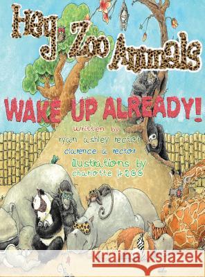 Hey Zoo Animals, Wake up Already Rector, Ryan Ashley 9780996908504 Clarence Rector