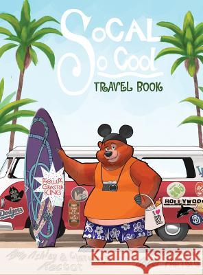 SoCal So Cool: Travel Book Ryan Ashley Rector Clarence A Rector Oscar Herrero 9780996908559