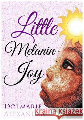 Little Melanin Joy Dolmarie Alexander 9780996910583 Nyreepress Publishing