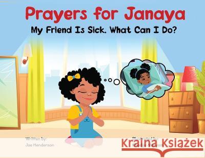 Prayers for Janaya: My Friend Is Sick. What Can I Do? Jae Henderson   9780996916844 Put It in Writing