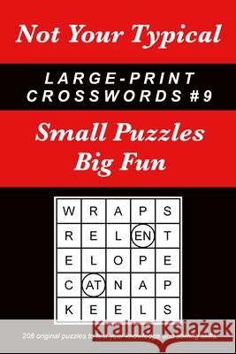 Not Your Typical Large-Print Crosswords #9: Small Puzzles - Big Fun Dave Straube 9780996918435 Island Eye, LLC