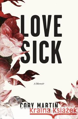 Love Sick Cory Martin (B.A. in English - Creative Writing from University of Southern California) 9780996919326 Write Out Publishing