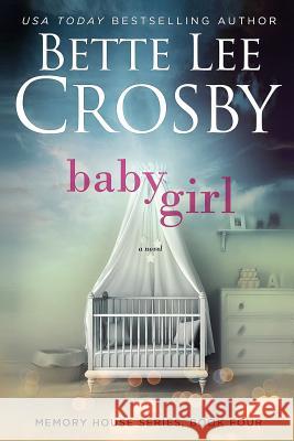 Baby Girl Bette Lee Crosby 9780996921428 Bent Pine Publishing