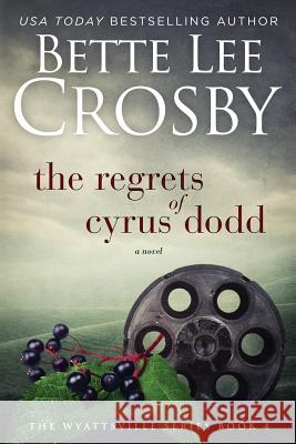 Regrets of Cyrus Dodd: Family Saga (A Wyattsville Novel Book 4) Crosby, Bette Lee 9780996921442 Bent Pine Publishing