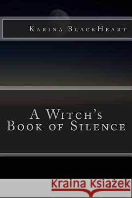 A Witch's Book of Silence Karina Blackheart 9780996922524