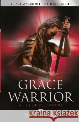 GRACE WARRIOR At The King's Command Kirk, Melissa 9780996923125