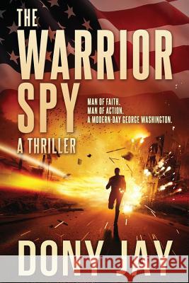 The Warrior Spy: A Thriller Dony Jay 9780996927000 Merry Hill Publishing