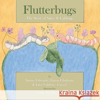 Flutterbugs: The Story of Spice & Cabbage Artrise Edwards Darrin Gladman Litzi Valdivia-Cazzol 9780996927406 Shout Mouse Press, Inc.